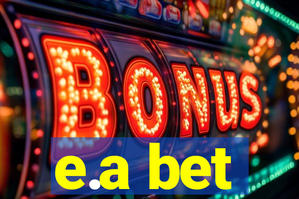e.a bet